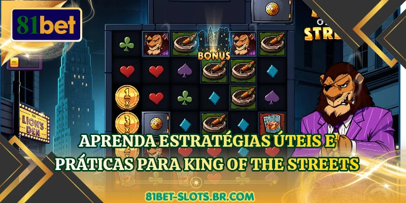 Aprenda estratégias úteis e práticas para King of the Streets