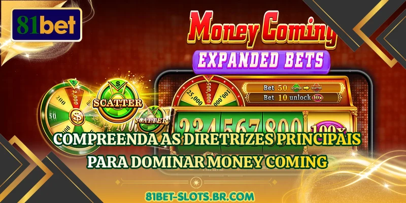 Compreenda as diretrizes principais para dominar Money Coming