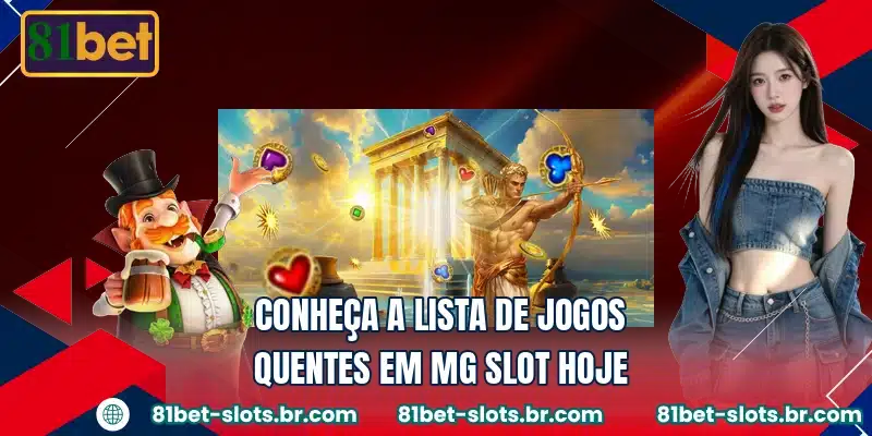 Conheça a lista de jogos quentes em MG Slot hoje