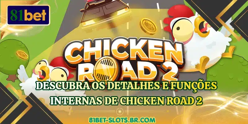 Descubra os detalhes e funções internas de Chicken Road 2