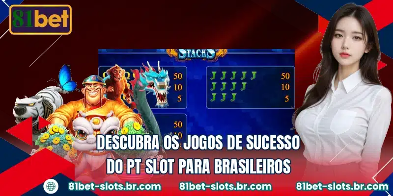 Descubra os jogos de sucesso do PT Slot para brasileiros