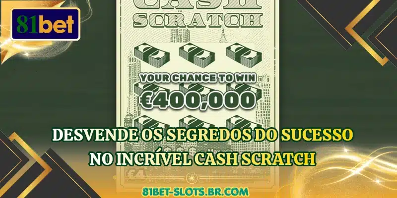 Desvende os segredos do sucesso no incrível Cash Scratch