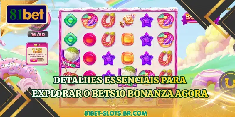 Detalhes essenciais para explorar o Bets10 Bonanza agora