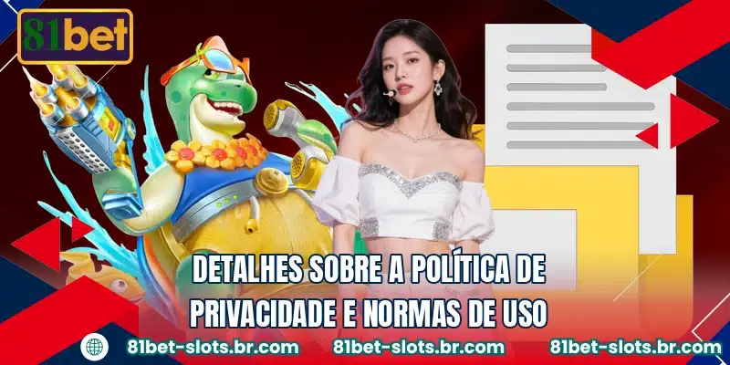 Detalhes sobre a política de privacidade e normas de uso