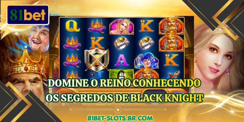 Domine o reino conhecendo os segredos de Black Knight