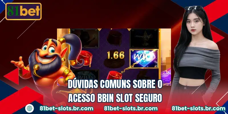 Dúvidas comuns sobre o acesso BBIN Slot seguro