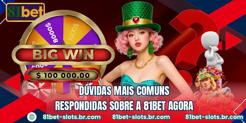 Dúvidas mais comuns respondidas sobre a 81BET agora