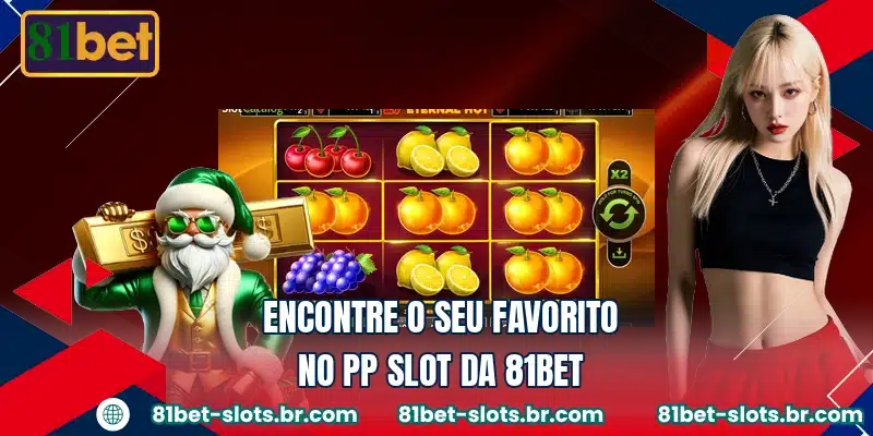 Encontre o seu favorito no PP Slot da 81BET