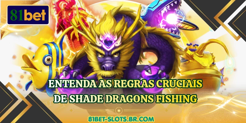 Entenda as regras cruciais de Shade Dragons Fishing