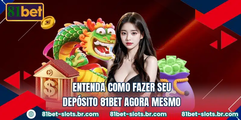 Entenda como fazer seu depósito 81BET agora mesmo