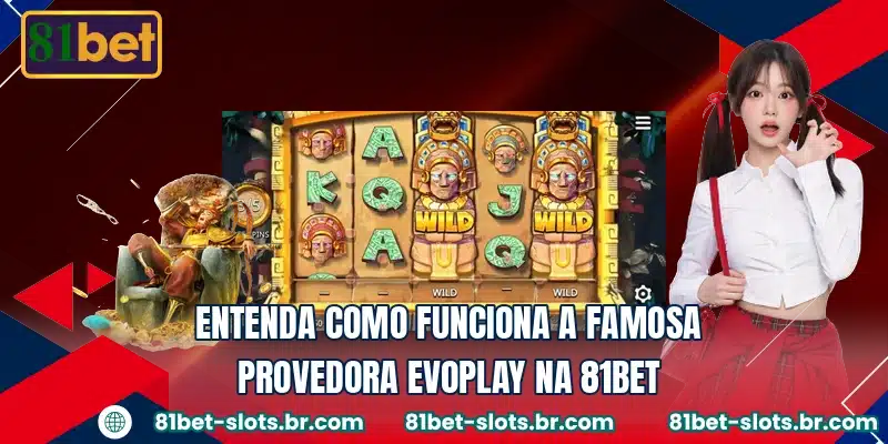 Entenda como funciona a famosa provedora Evoplay na 81BET