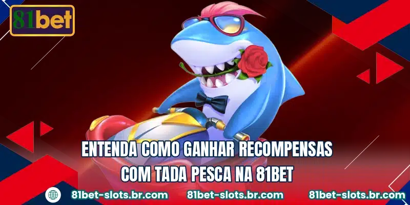 Entenda como ganhar recompensas com Tada Pesca na 81BET