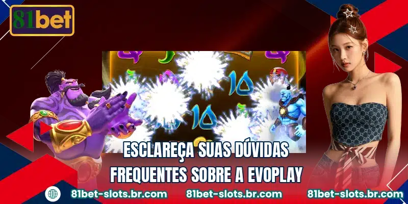 Esclareça suas dúvidas frequentes sobre a Evoplay