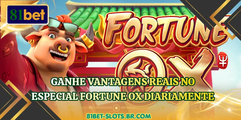 Ganhe vantagens reais no especial Fortune Ox diariamente