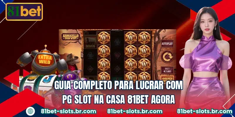 Guia completo para lucrar com PG Slot na casa 81BET agora