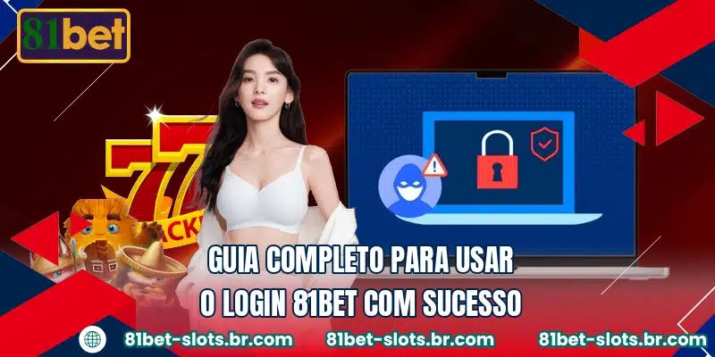 Guia completo para usar o login 81BET com sucesso