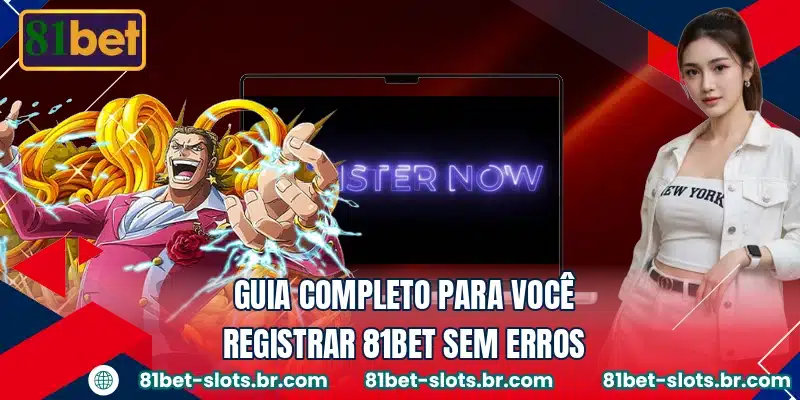 Guia completo para você registrar 81BET sem erros