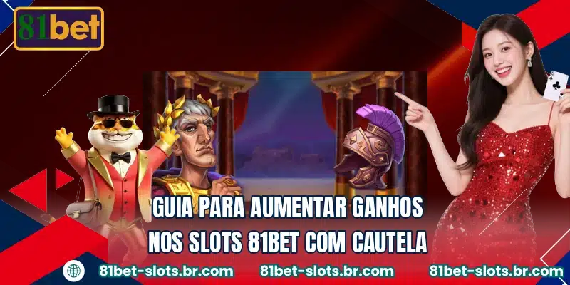 Guia para aumentar ganhos nos slots 81BET com cautela