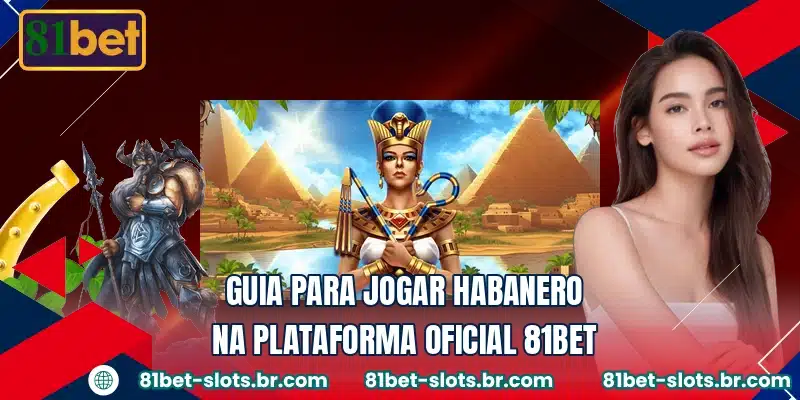 Guia para jogar Habanero na plataforma oficial 81BET