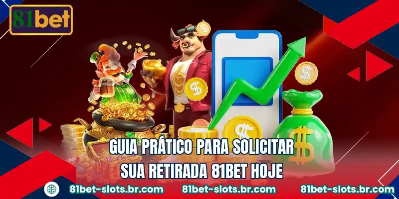 Guia prático para solicitar sua retirada 81BET hoje