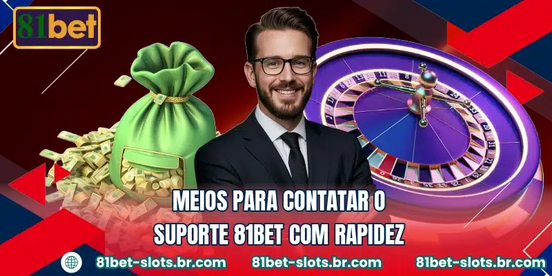 Meios para contatar o suporte 81BET com rapidez