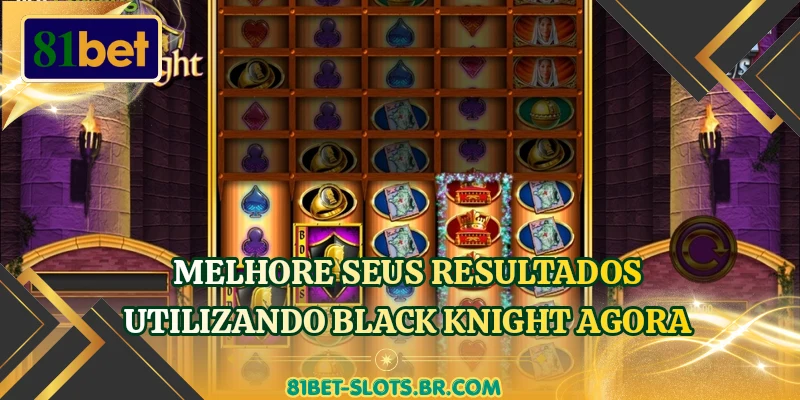 Melhore seus resultados utilizando Black Knight agora