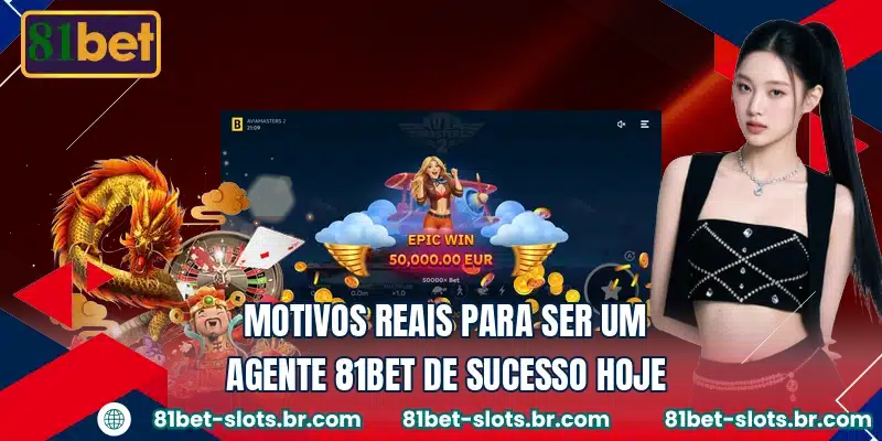 Motivos reais para ser um agente 81BET de sucesso hoje