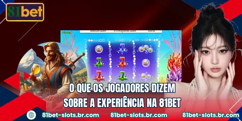 O que os jogadores dizem sobre a experiência na 81BET