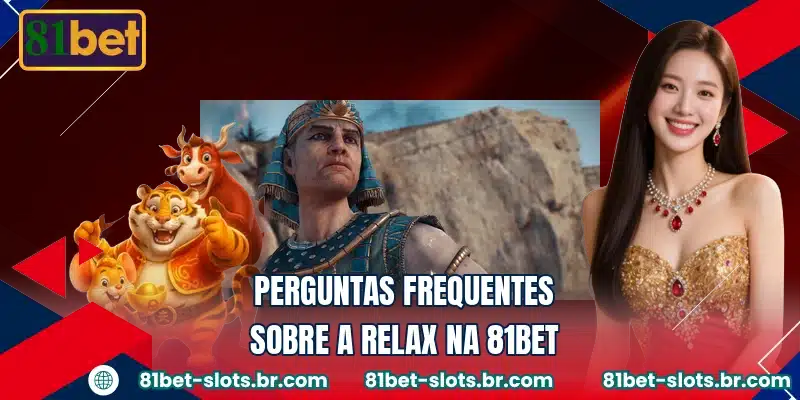 Perguntas frequentes sobre a Relax na 81BET