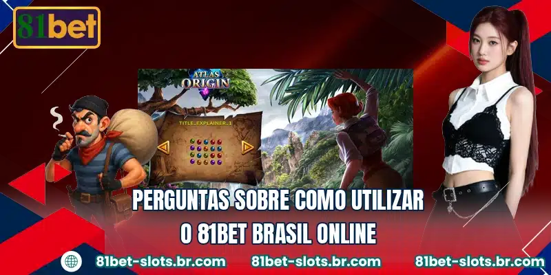 Perguntas sobre como utilizar o 81BET Brasil online