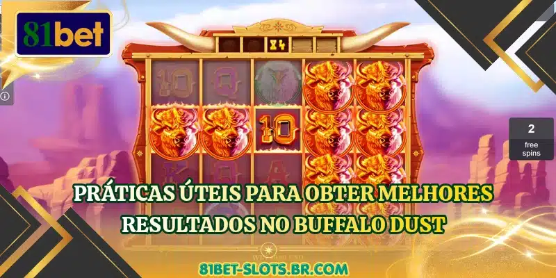Práticas úteis para obter melhores resultados no Buffalo Dust