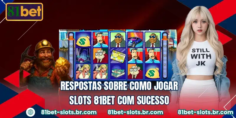 Respostas sobre como jogar slots 81BET com sucesso