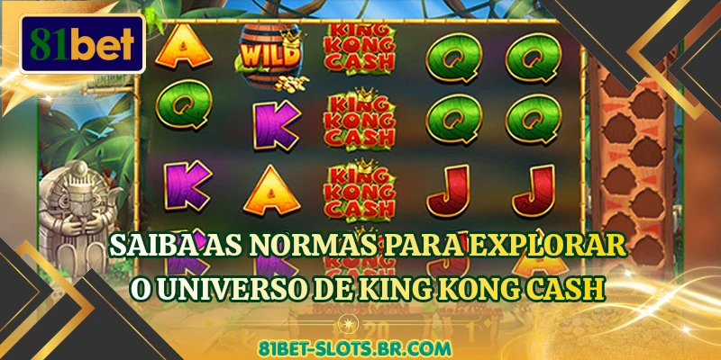 Saiba as normas para explorar o universo de King Kong Cash