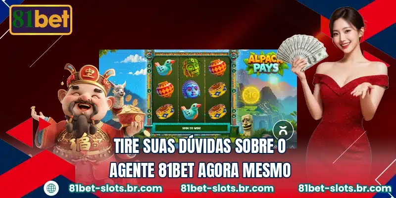 Tire suas dúvidas sobre o agente 81BET agora mesmo