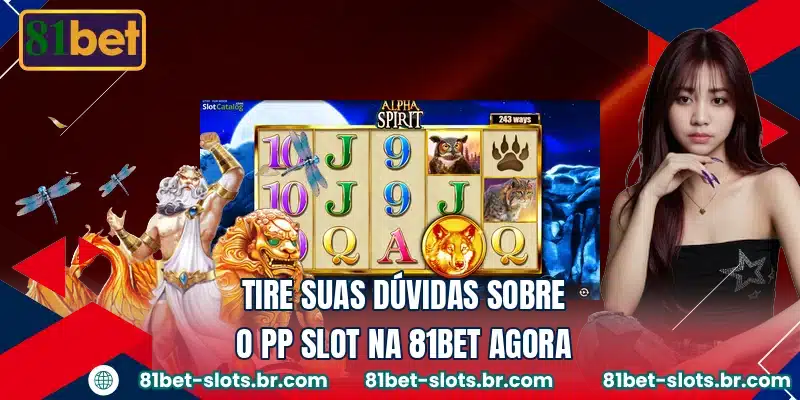 Tire suas dúvidas sobre o PP Slot na 81BET agora