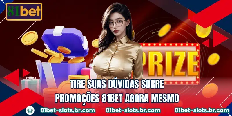Tire suas dúvidas sobre promoções 81BET agora mesmo