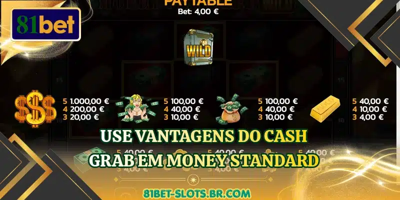 Use vantagens do cash grab em Money Standard